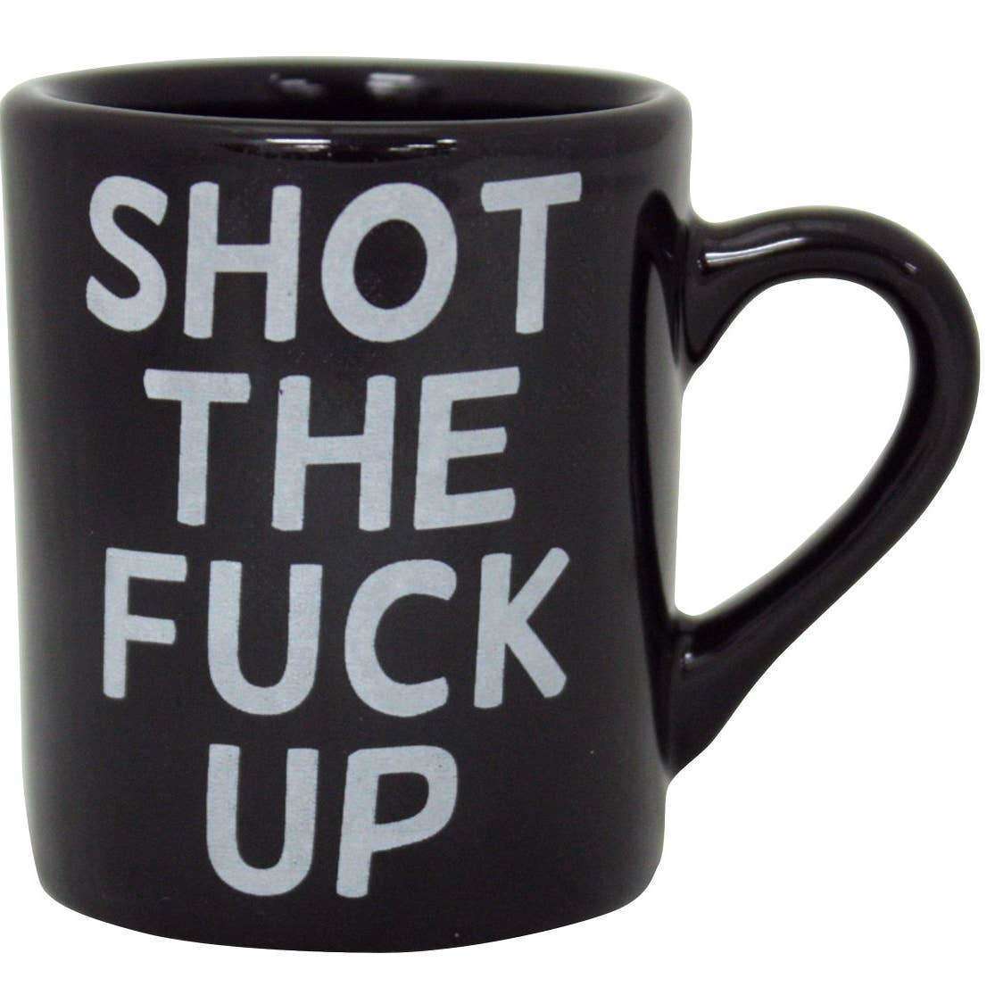 Shot the Fuck Up Mini-Mug Shot Glass