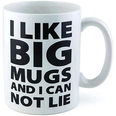 I Like Big Mugs...Gigantic Coffee Mug