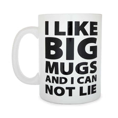 I Like Big Mugs...Gigantic Coffee Mug