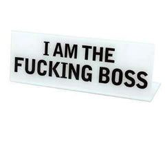 I Am The Fucking Boss Desk Plate